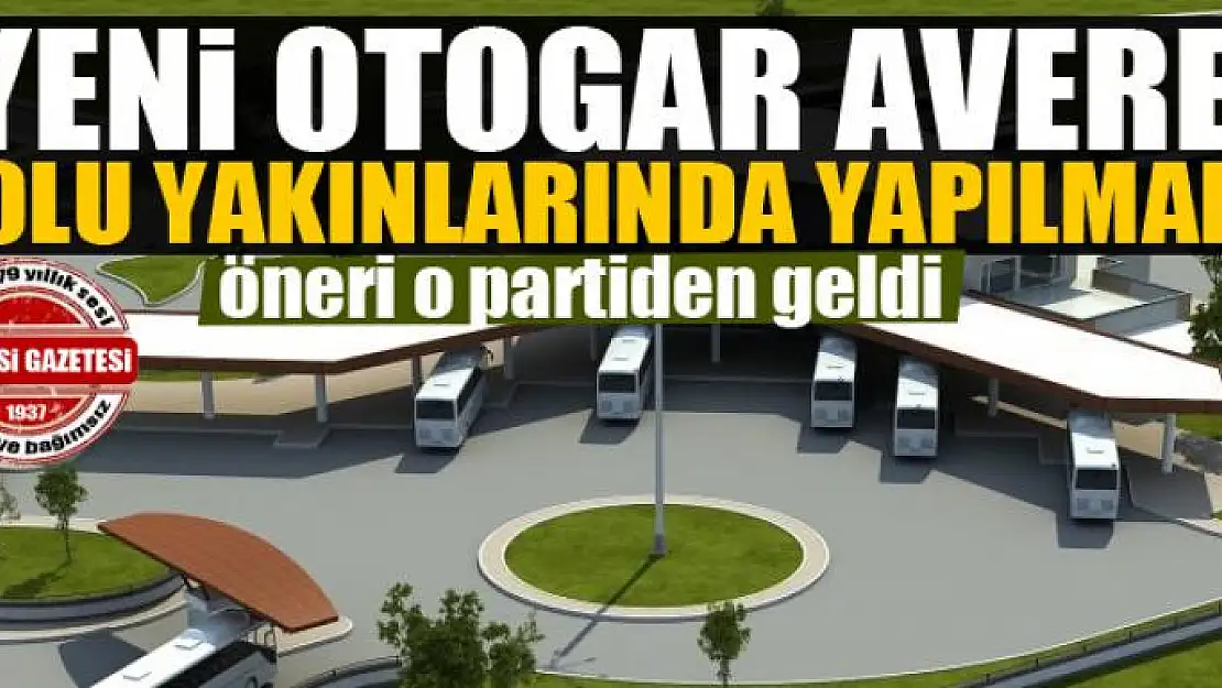 'Yeni otogar Averek yolu yakınlarında yapılmalı'