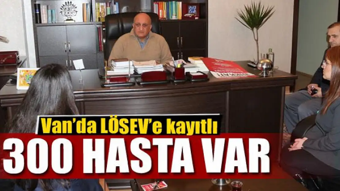 Van'da LÖSEV'e kayıtlı 300 hasta var