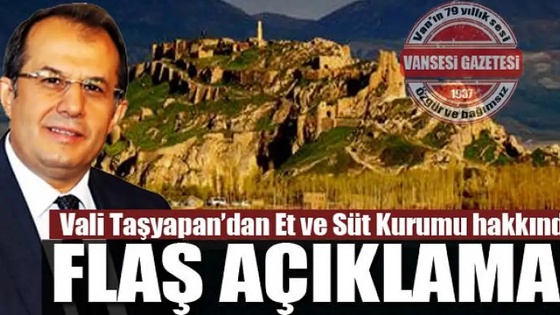 Vali Taşyapan'dan Et ve Süt Kurumu Hakkında Flaş Açıklama