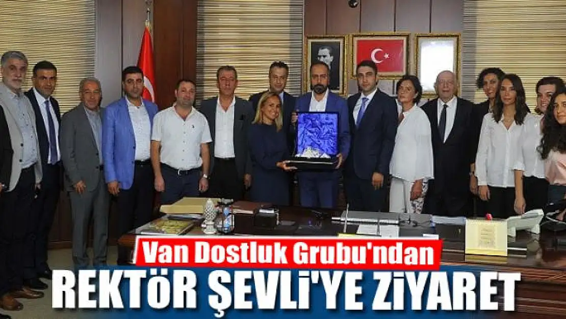 Van Dostluk Grubu'ndan Rektör Şevli'ye ziyaret