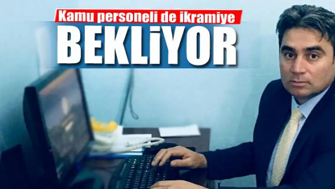 Kamu personeli de ikramiye bekliyor