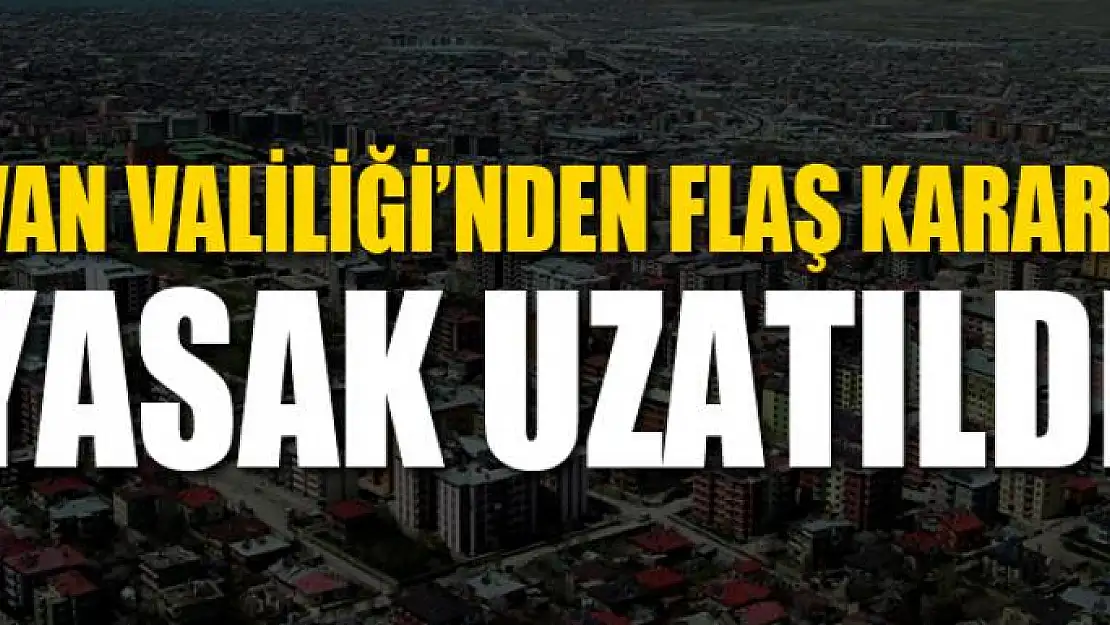 Van'da '15 günlük' yasaklama