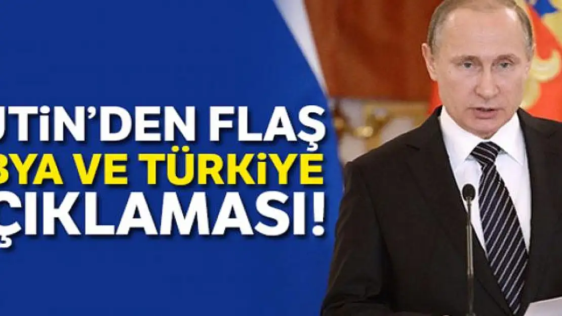 Putin'den flaş Libya ve Türkiye açıklaması!