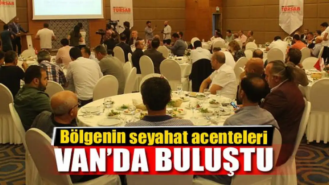 Bölgenin seyahat acenteleri Van'da buluştu