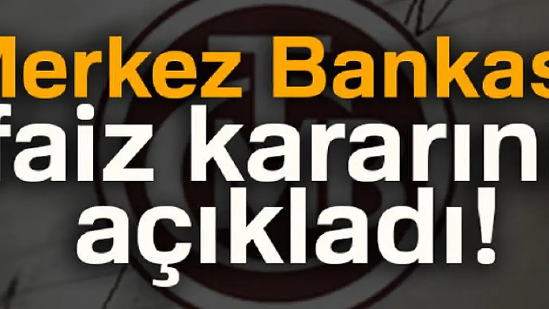 Merkez Bankası faiz kararını açıkladı !