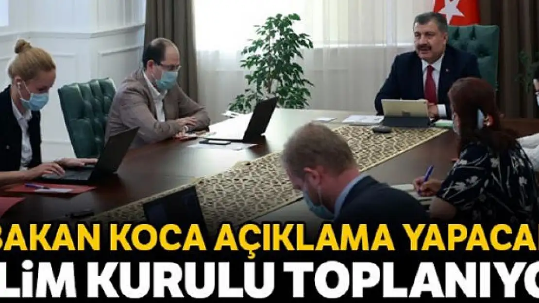 Koronavirüs Bilim Kurulu toplanıyor: Bakan Koca toplantı sonrası açıklama yapacak