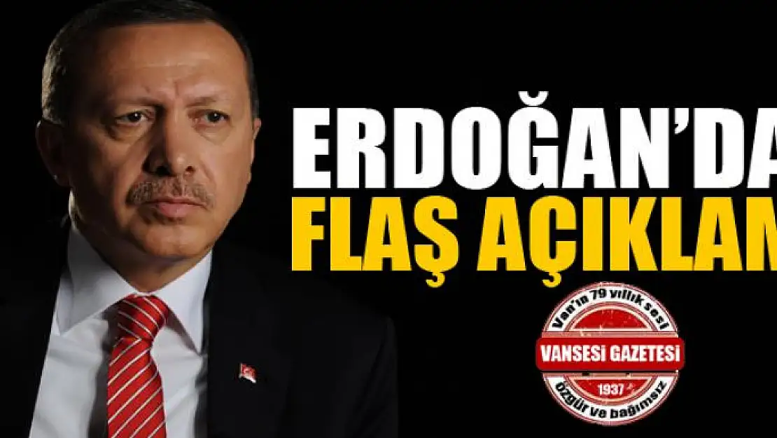 Erdoğan'dan flaş açıklama!