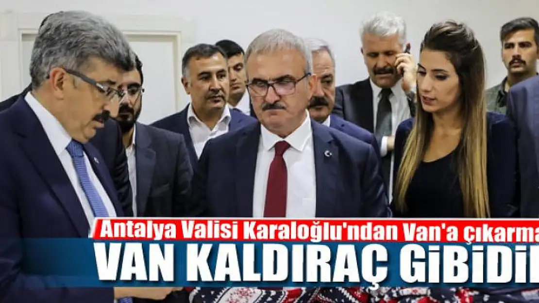 Antalya Valisi Karaloğlu'ndan Van'a çıkarma