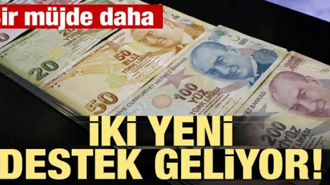 Bir müjde daha! İki yeni destek geliyor