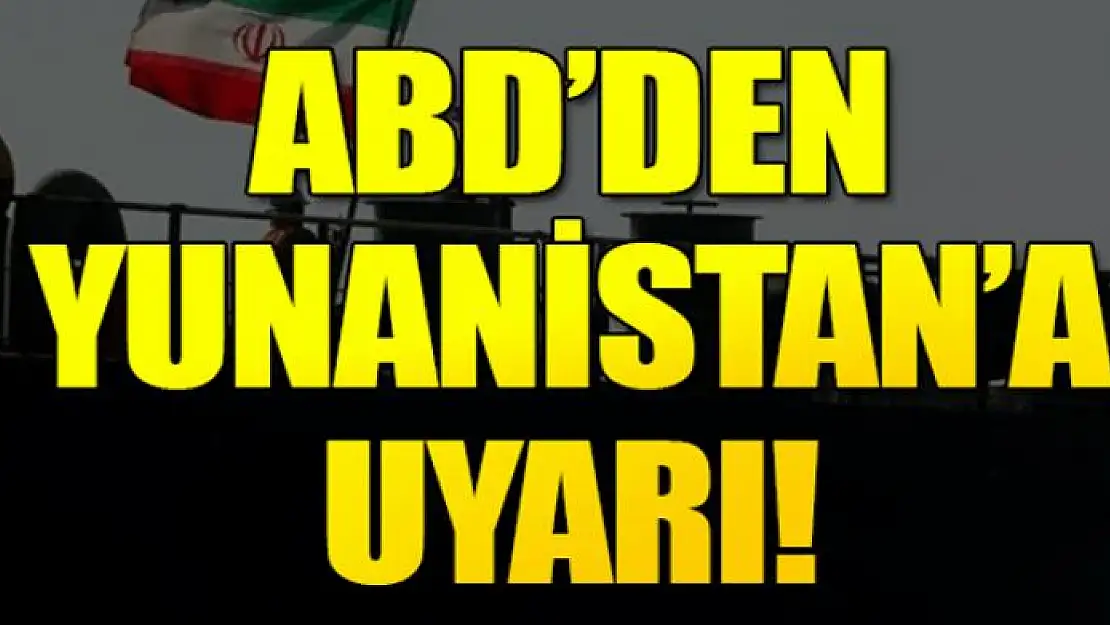 ABD'den Yunanistan'a uyarı!