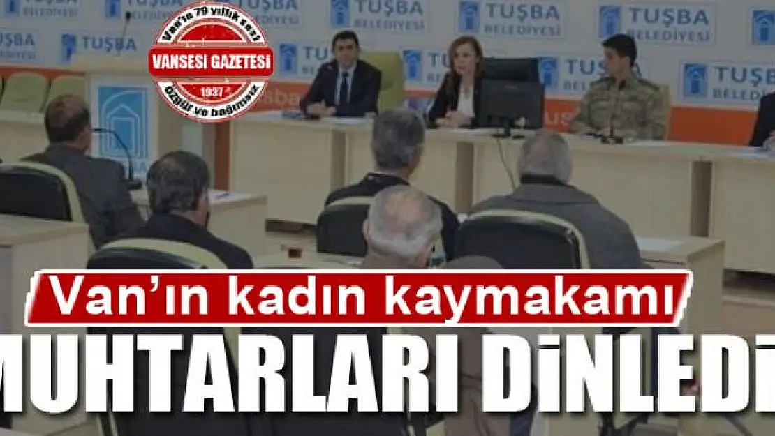 Van'ın kadın kaymakamı muhtarları dinledi