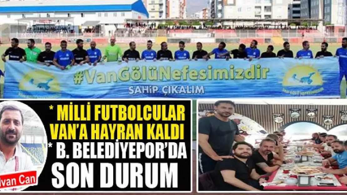 MİLLİ FUTBOLCULAR VAN'A HAYRAN KALDI