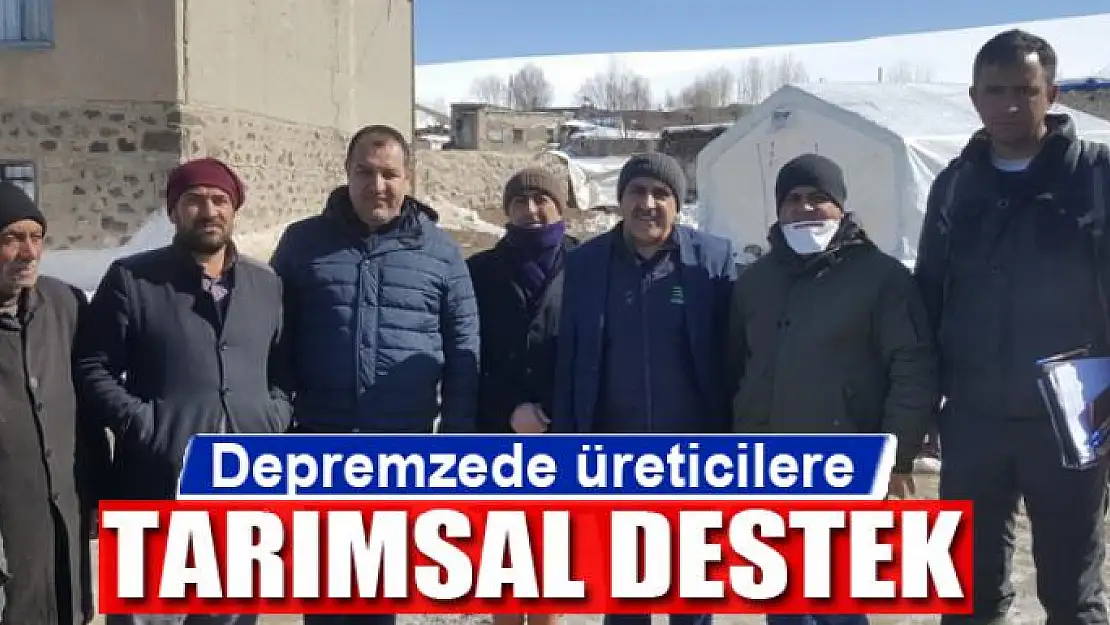 Depremzede üreticilere tarımsal destek