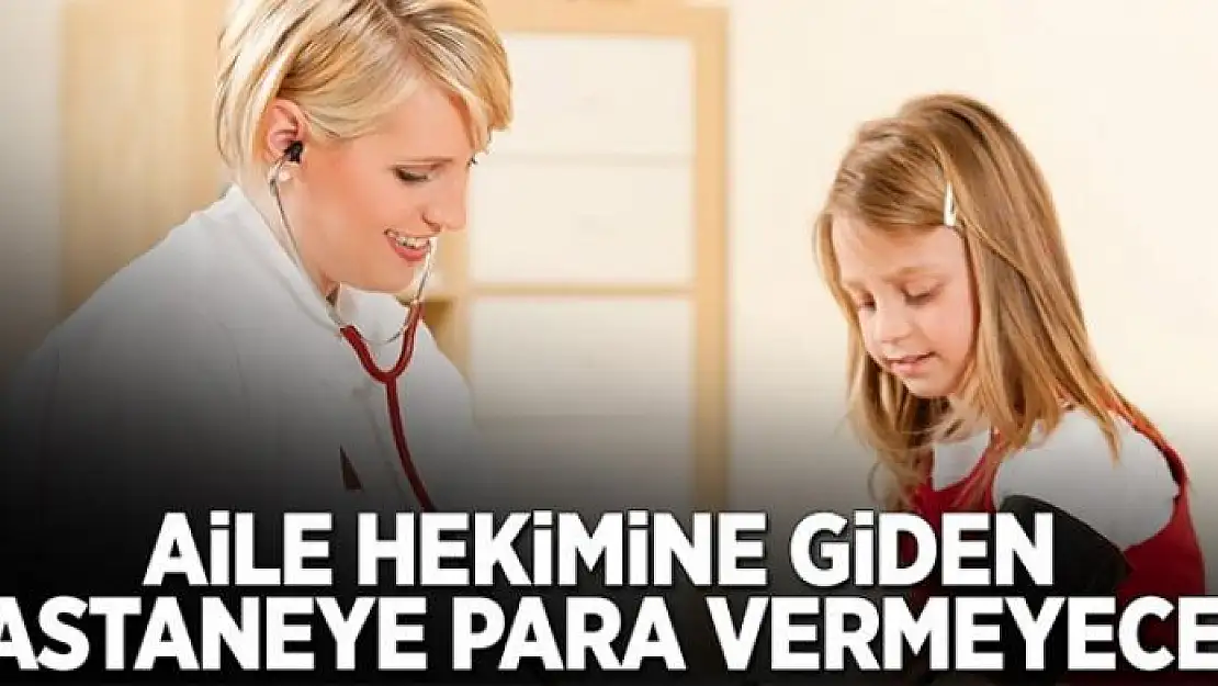 Aile hekimine giden para vermeyecek 