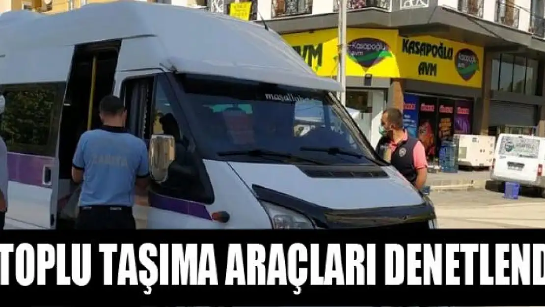 TOPLU TAŞIMA ARAÇLARI DENETLENDİ