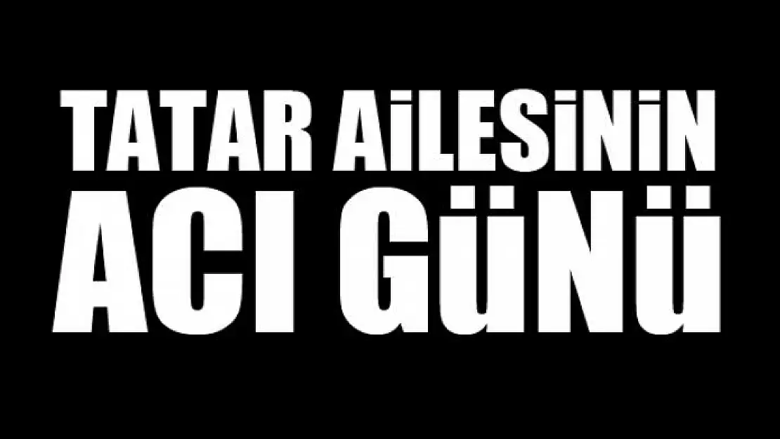 Tatar ailesinin acı günü