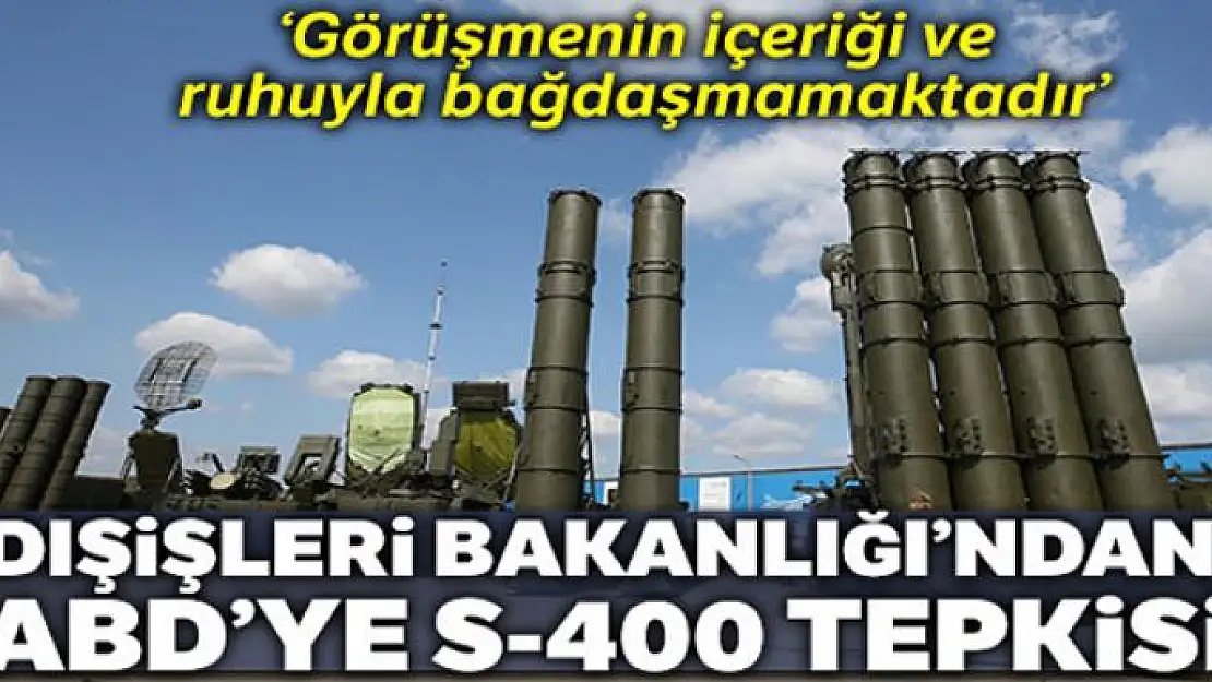 Dışişeri Bakanlığı'ndan ABD'ye S-400 tepkisi