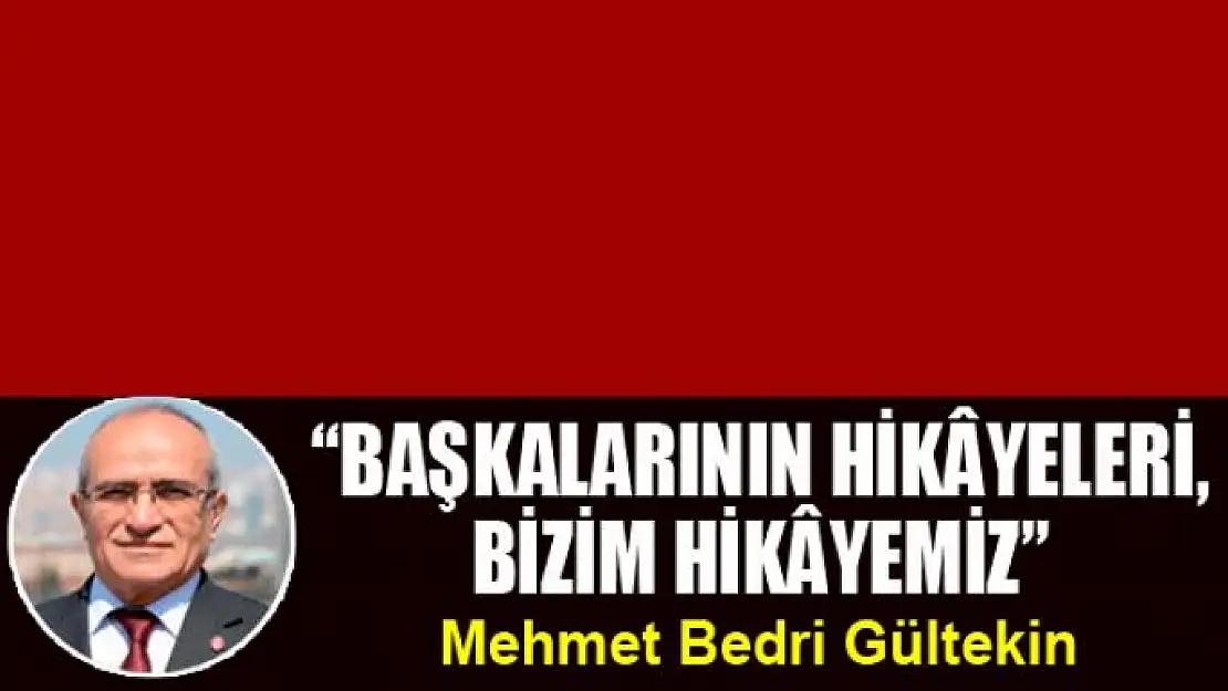 'Başkalarının hikâyeleri, bizim hikâyemiz'