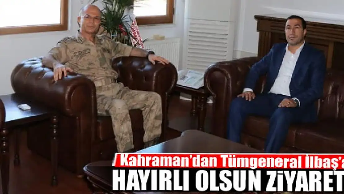 Kahraman'dan Tümgeneral İlbaş'a hayırlı olsun ziyareti 