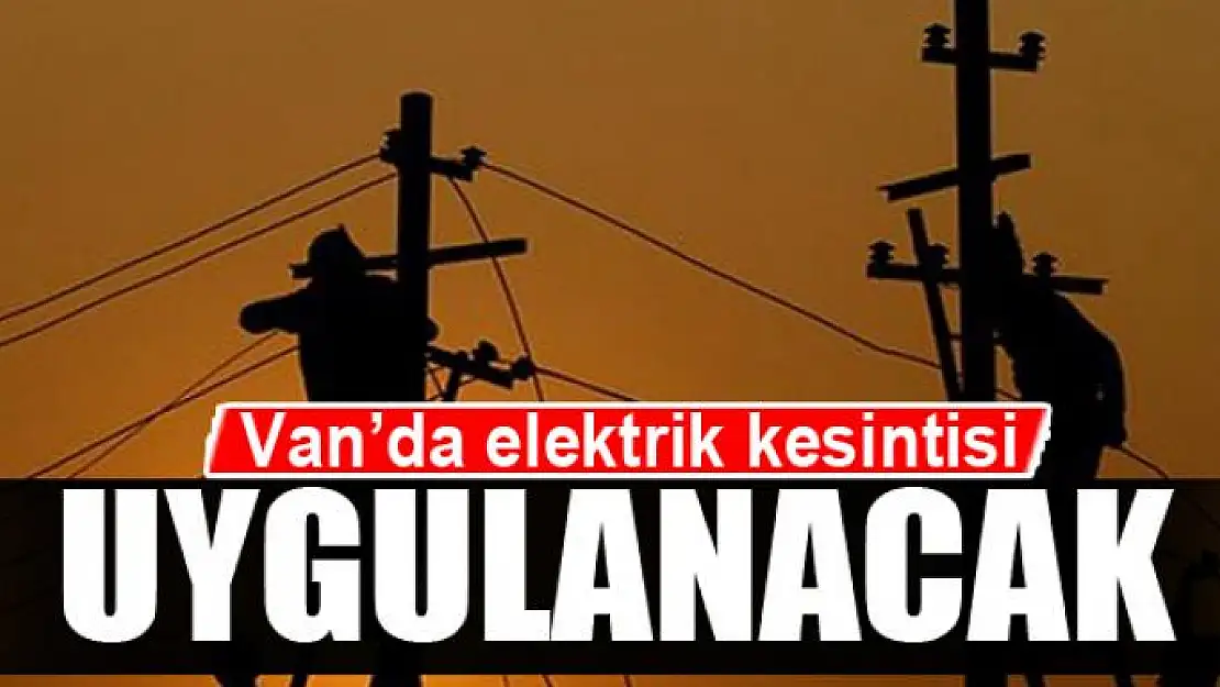 Van'da elektrik kesintisi olacak