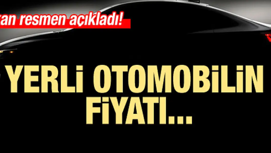 Yerli otomobilin fiyatıyla ilgili önemli açıklama!