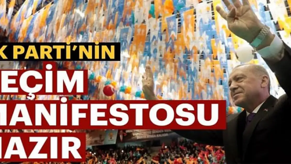 AK Parti'nin seçim manifestosu hazır