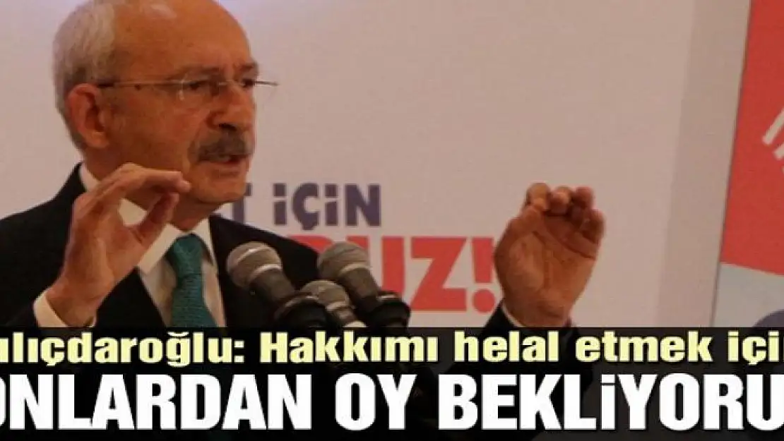 'Hakkımı helal etmek için onlardan oy bekliyorum'