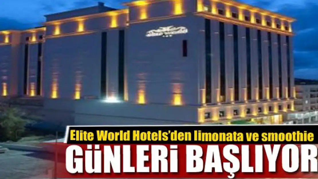 Elite World Hotels'den limonata ve smoothie günleri başlıyor