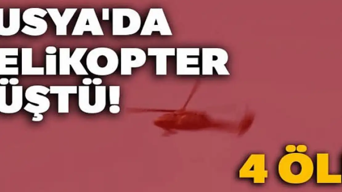 Rusya'da helikopter düştü: 4 ölü!