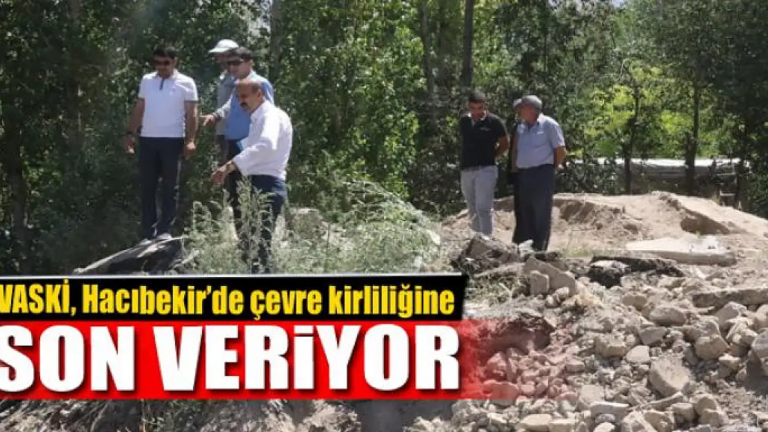 VASKİ, Hacıbekir'de çevre kirliliğine son veriyor 