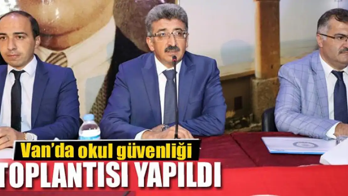 Van'da okul güvenliği toplantısı yapıldı