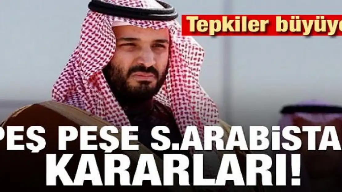 Tepkiler büyüyor! Peş peşe S.Arabistan kararları