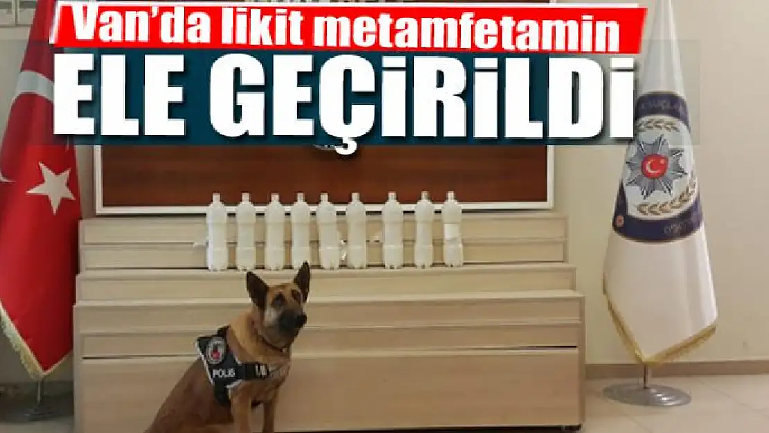 Van'da likit metamfetamin ele geçirildi