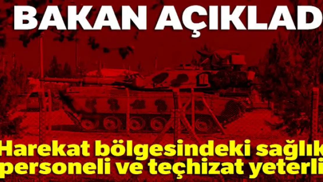 Harekat bölgesindeki sağlık personeli ve teçhizat yeterli