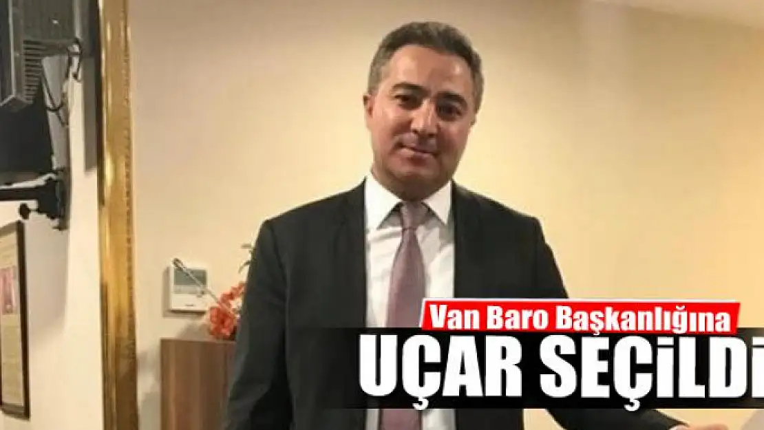 Van Baro Başkanlığına Uçar seçildi