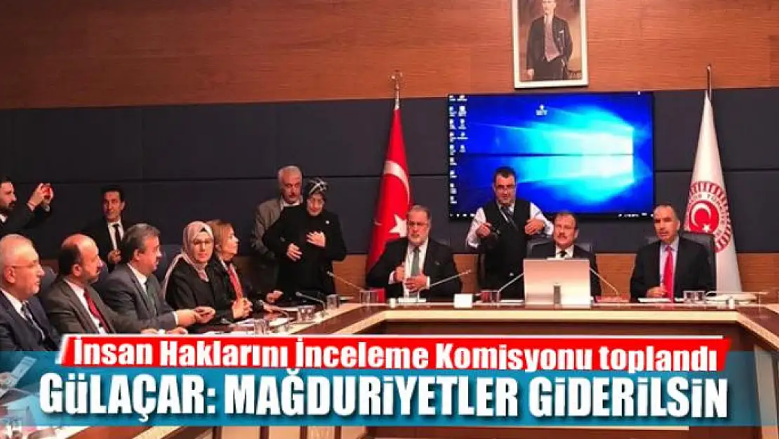 GÜLAÇAR: MAĞDURİYETLER GİDERİLSİN