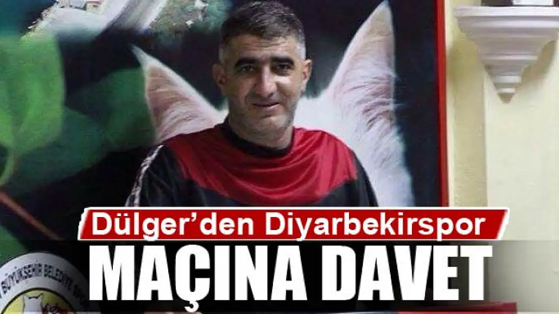 Dülger'den Diyarbekirspor maçına davet