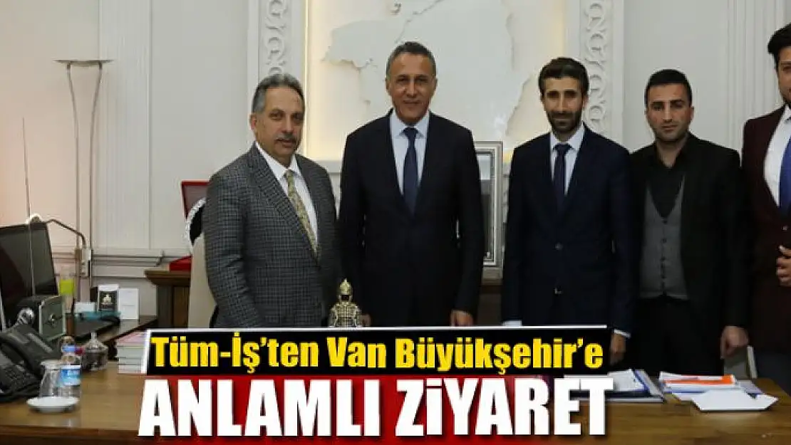 Tüm-İş'ten Van Büyükşehir'e ziyaret 