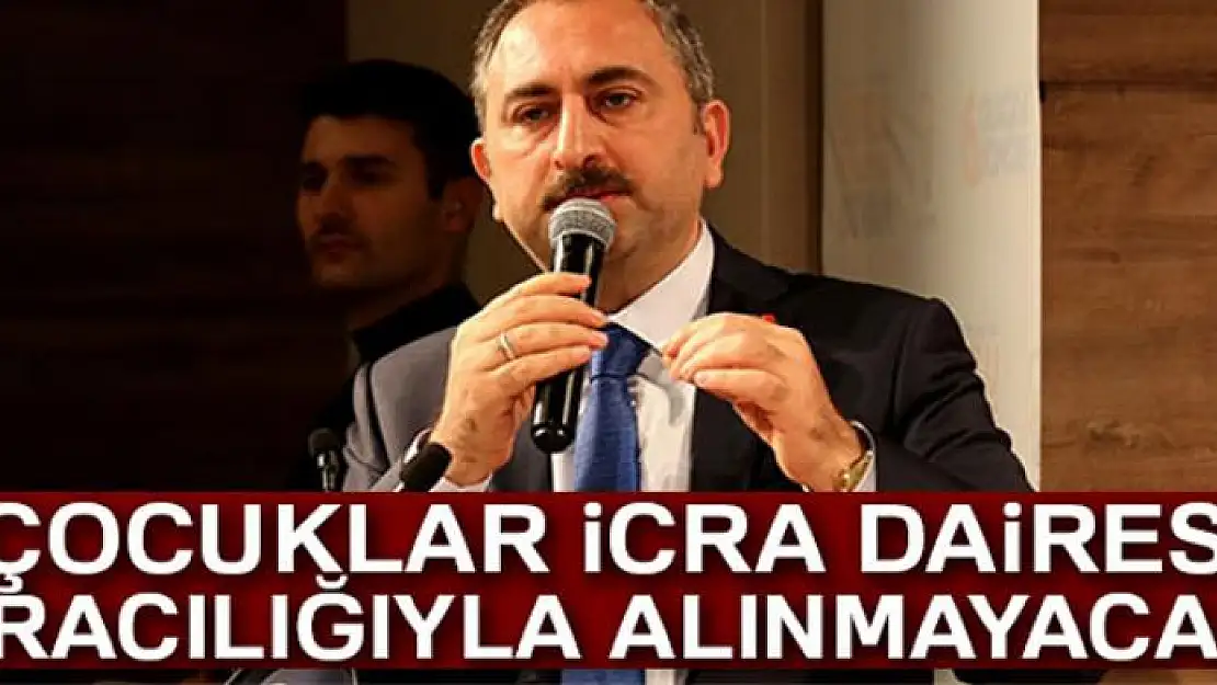 Adalet Bakanı Gül: 'Çocuklar icra daireleri aracılığıyla alınmayacak'