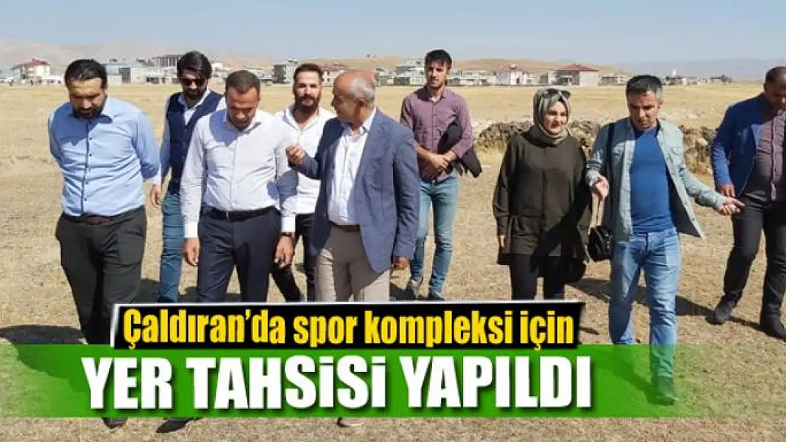 Çaldıran'da spor kompleksi için yer tahsisi yapıldı