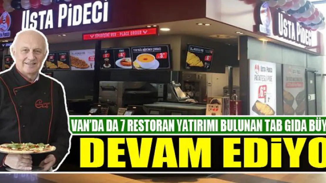 VAN'DA DA 7 RESTORAN YATIRIMI BULUNAN TAB GIDA BÜYÜMEYE DEVAM EDİYOR