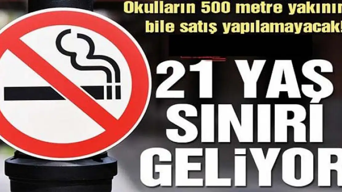 Sigaraya 21 yaş ve 500 metre yasağı geliyor