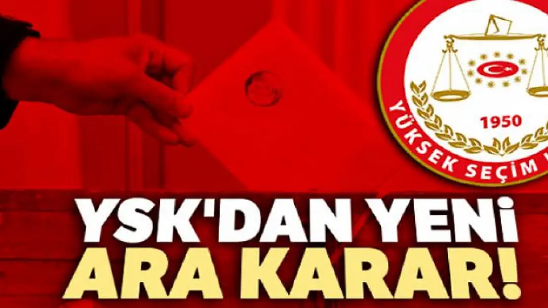 YSK'dan yeni ara karar!