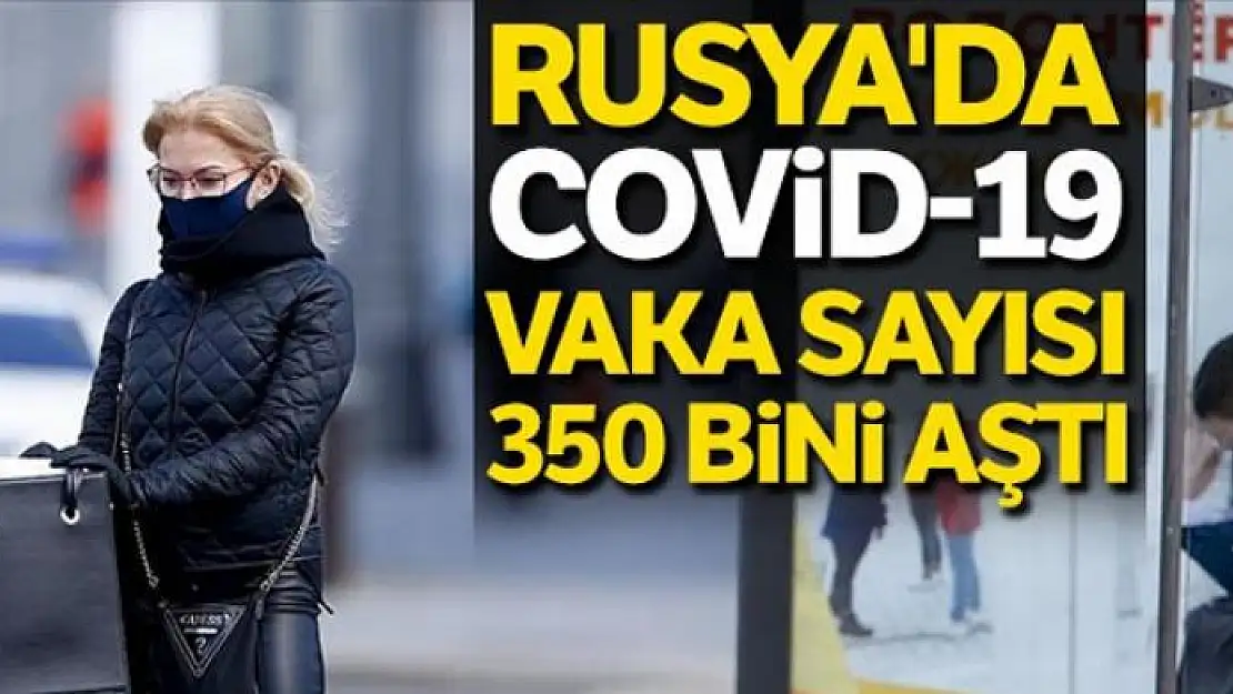 Rusya'da Covid-19 vaka sayısı 350 bini aştı