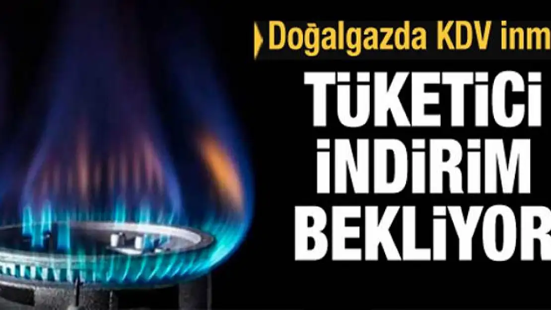 Tüketicilerin talebi: Doğalgazda KDV inmeli