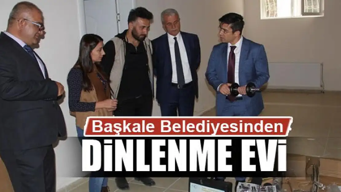 Başkale Belediyesinden kadınlar için dinlenme evi 