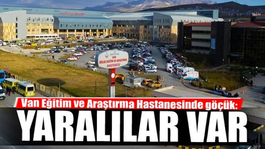 Van Eğitim ve Araştırma Hastanesinde göçük: Yaralılar var