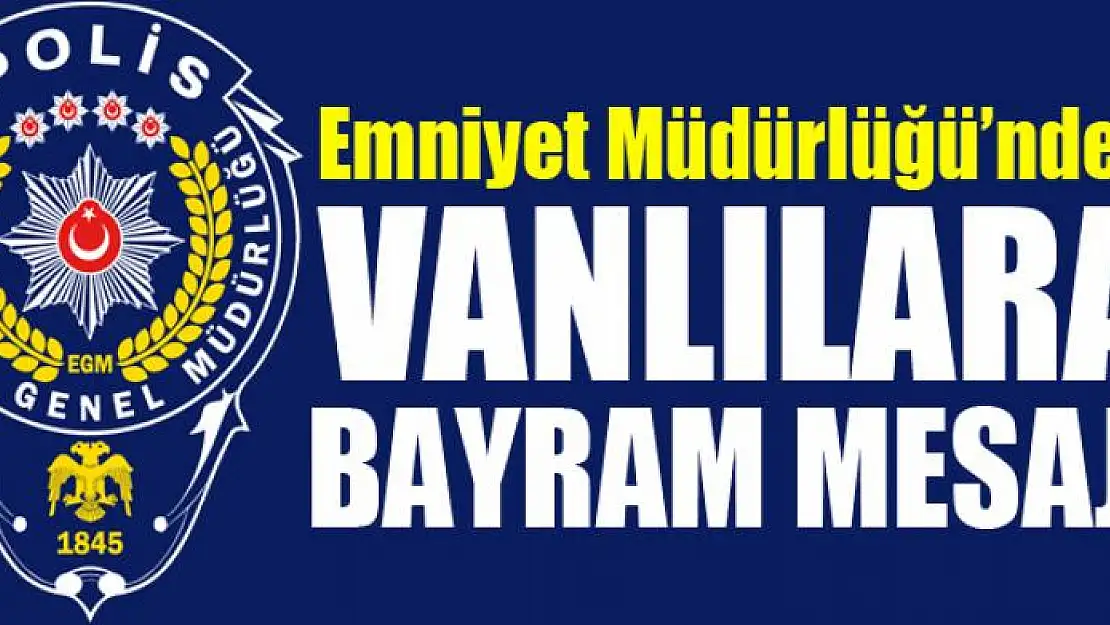 Van Emniyet Müdürlüğü'nden Vanlılara bayram mesajı