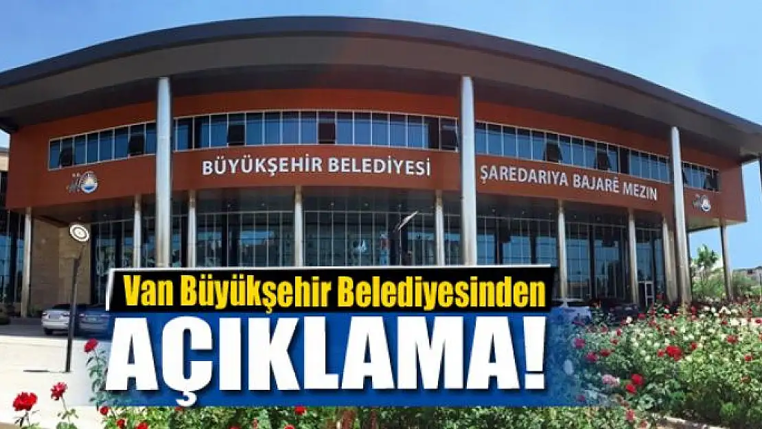 Van Büyükşehir Belediyesinden açıklama