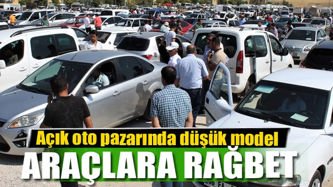 Açık oto pazarında düşük model araçlara rağbet